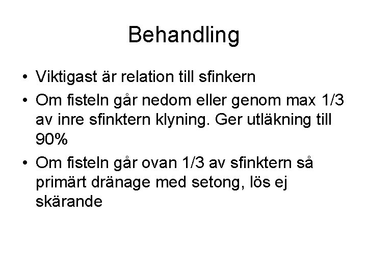 Behandling • Viktigast är relation till sfinkern • Om fisteln går nedom eller genom