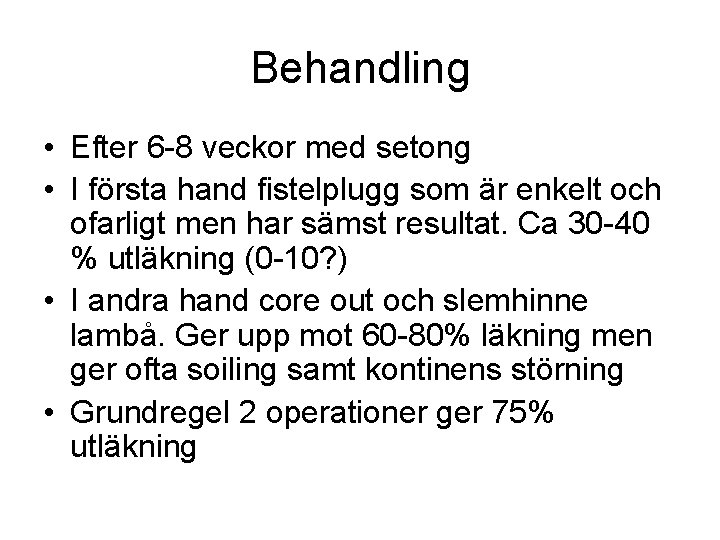 Behandling • Efter 6 -8 veckor med setong • I första hand fistelplugg som