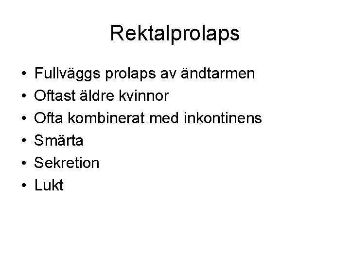 Rektalprolaps • • • Fullväggs prolaps av ändtarmen Oftast äldre kvinnor Ofta kombinerat med