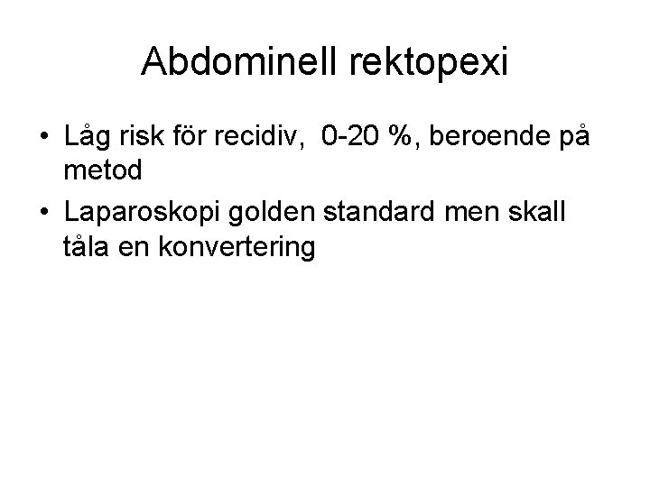 Abdominell rektopexi • Låg risk för recidiv, 0 -20 %, beroende på metod •