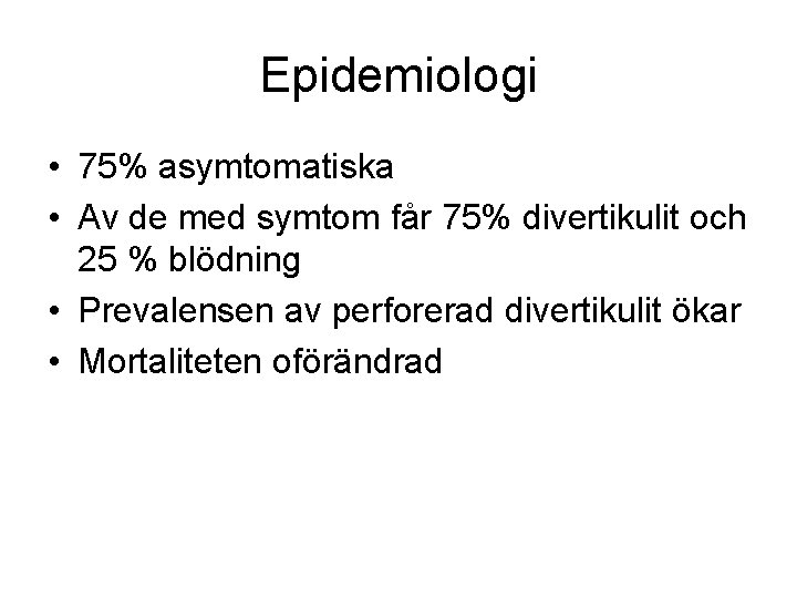 Epidemiologi • 75% asymtomatiska • Av de med symtom får 75% divertikulit och 25