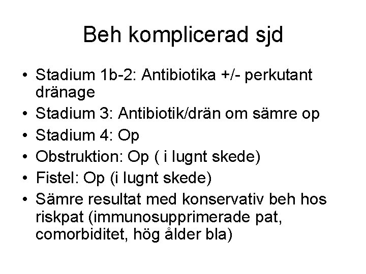 Beh komplicerad sjd • Stadium 1 b-2: Antibiotika +/- perkutant dränage • Stadium 3: