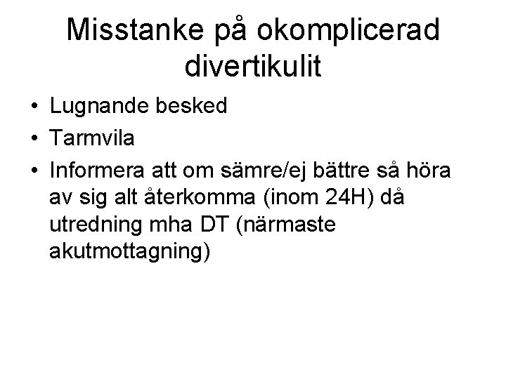 Misstanke på okomplicerad divertikulit • Lugnande besked • Tarmvila • Informera att om sämre/ej