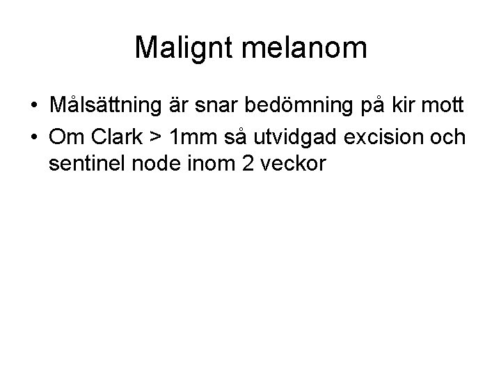 Malignt melanom • Målsättning är snar bedömning på kir mott • Om Clark >