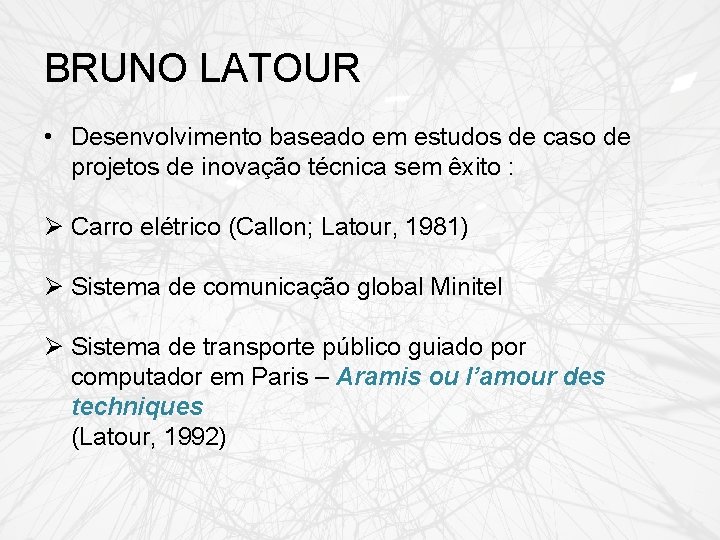 BRUNO LATOUR • Desenvolvimento baseado em estudos de caso de projetos de inovação técnica