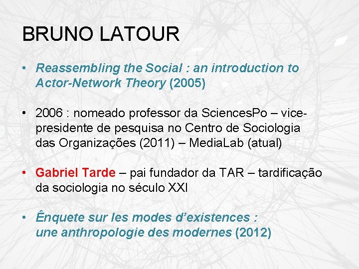 BRUNO LATOUR • Reassembling the Social : an introduction to Actor-Network Theory (2005) •