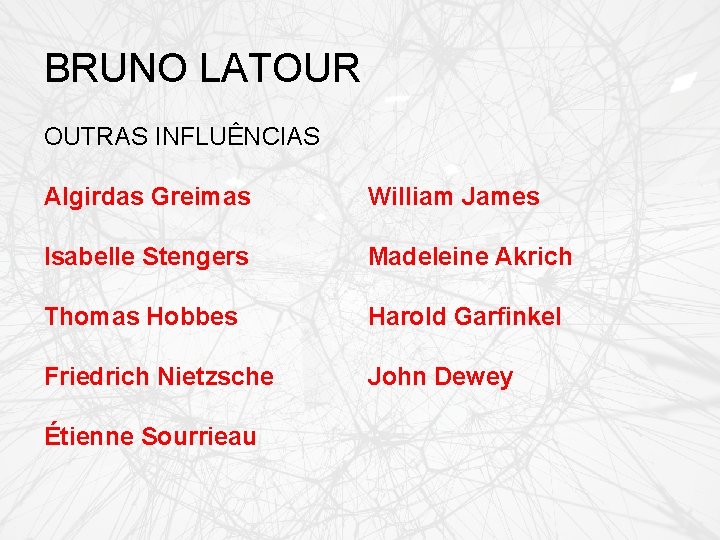 BRUNO LATOUR OUTRAS INFLUÊNCIAS Algirdas Greimas William James Isabelle Stengers Madeleine Akrich Thomas Hobbes