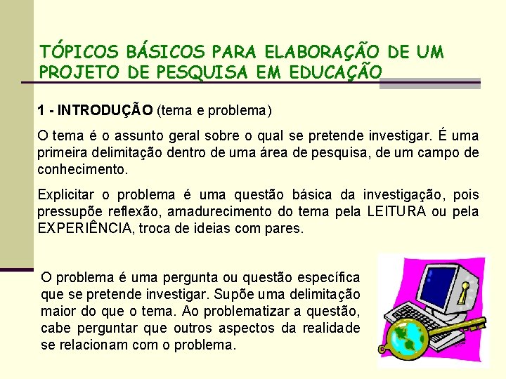 TÓPICOS BÁSICOS PARA ELABORAÇÃO DE UM PROJETO DE PESQUISA EM EDUCAÇÃO 1 - INTRODUÇÃO