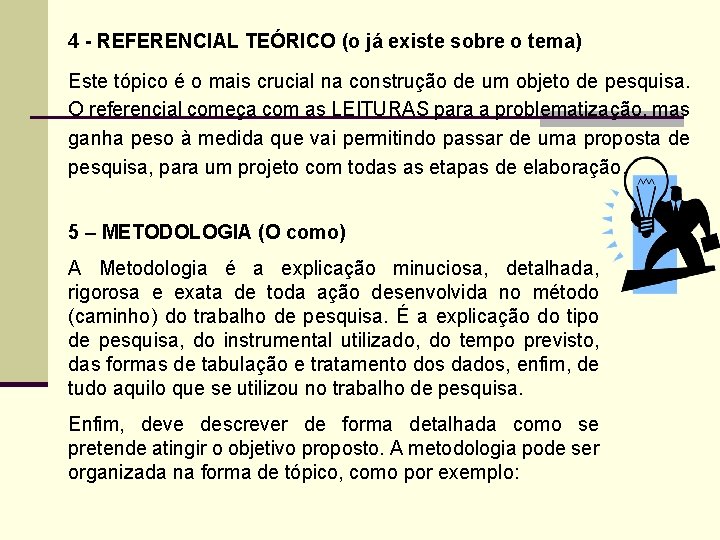 4 - REFERENCIAL TEÓRICO (o já existe sobre o tema) Este tópico é o