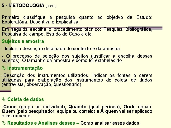 5 - METODOLOGIA (CONT. ) Primeiro classifique a pesquisa quanto ao objetivo de Estudo: