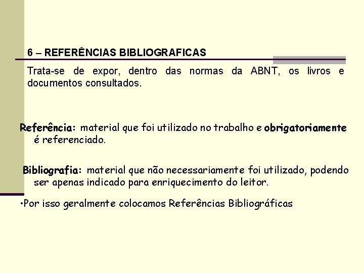 6 – REFERÊNCIAS BIBLIOGRAFICAS Trata-se de expor, dentro das normas da ABNT, os livros