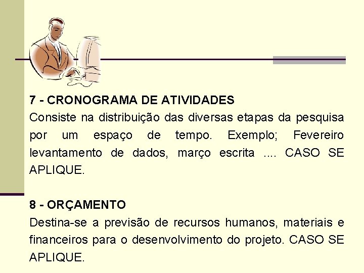 7 - CRONOGRAMA DE ATIVIDADES Consiste na distribuição das diversas etapas da pesquisa por