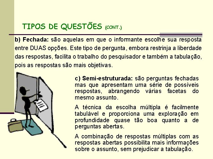 TIPOS DE QUESTÕES (CONT. ) b) Fechada: são aquelas em que o informante escolhe