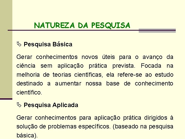 NATUREZA DA PESQUISA Ä Pesquisa Básica Gerar conhecimentos novos úteis para o avanço da