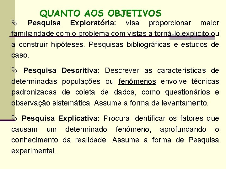 QUANTO AOS OBJETIVOS Ä Pesquisa Exploratória: visa proporcionar maior familiaridade com o problema com