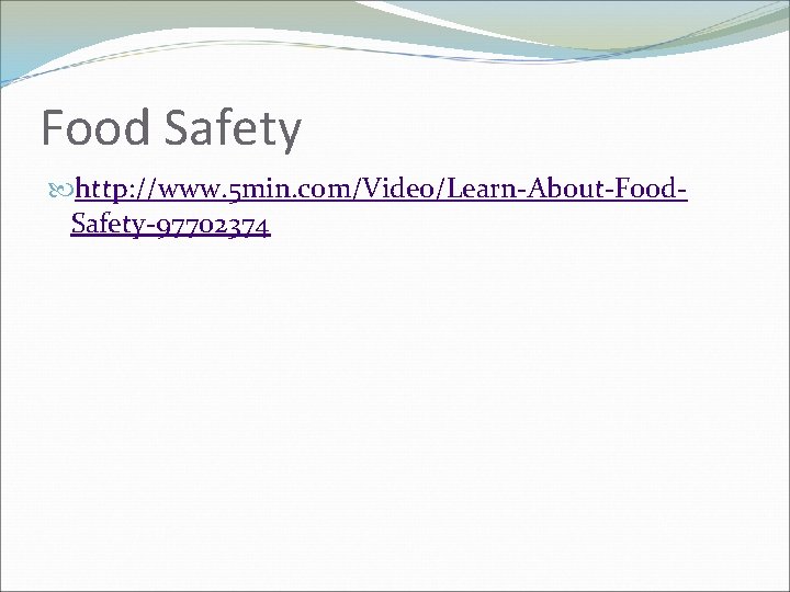 Food Safety http: //www. 5 min. com/Video/Learn-About-Food. Safety-97702374 