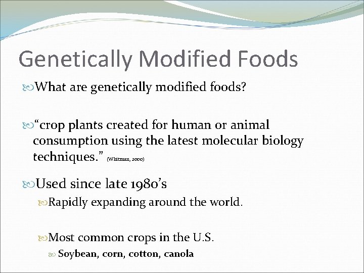 Genetically Modified Foods What are genetically modified foods? “crop plants created for human or