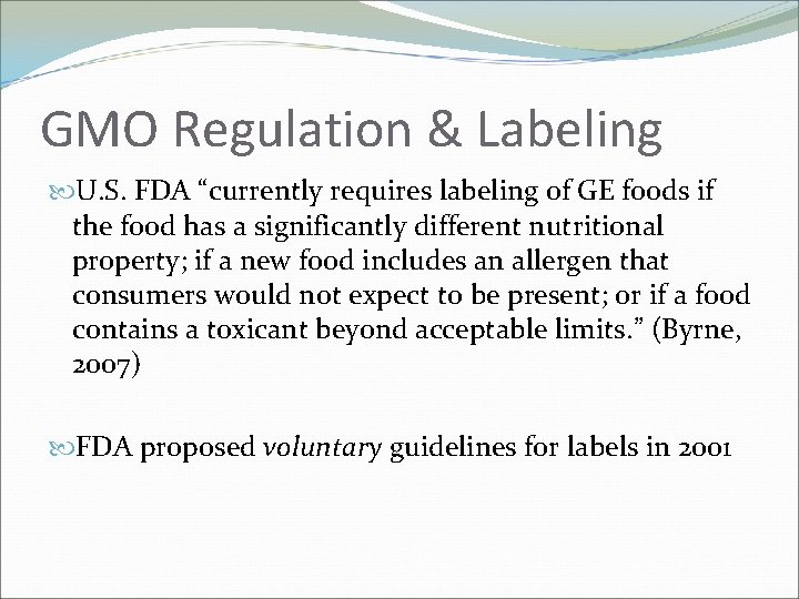 GMO Regulation & Labeling U. S. FDA “currently requires labeling of GE foods if