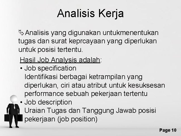 Analisis Kerja ÄAnalisis yang digunakan untukmenentukan tugas dan surat keprcayaan yang diperlukan untuk posisi