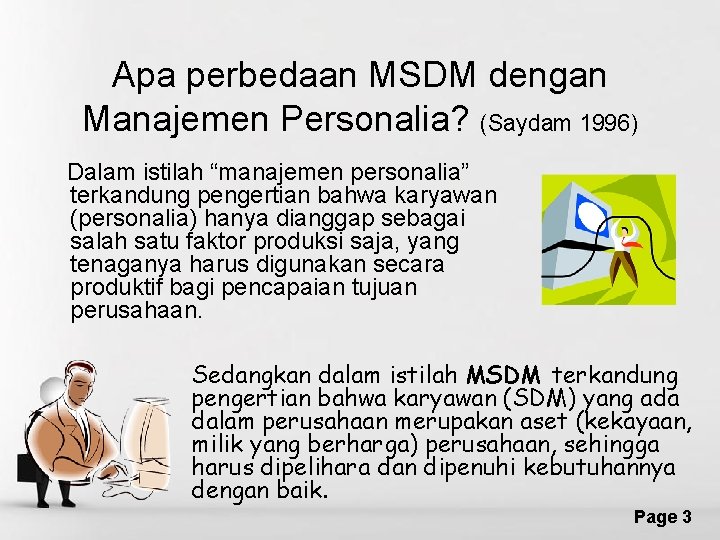 Apa perbedaan MSDM dengan Manajemen Personalia? (Saydam 1996) Dalam istilah “manajemen personalia” terkandung pengertian