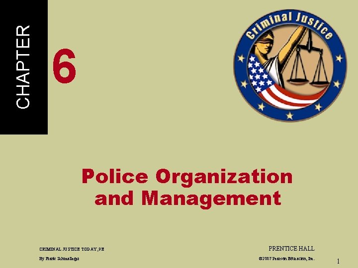 CHAPTER 6 Police Organization and Management CRIMINAL JUSTICE TODAY, 9 E By Frank Schmalleger