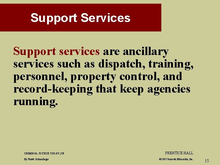 Support Services Support services are ancillary services such as dispatch, training, personnel, property control,