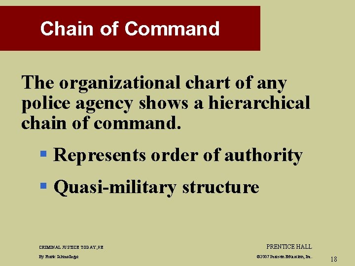 Chain of Command The organizational chart of any police agency shows a hierarchical chain