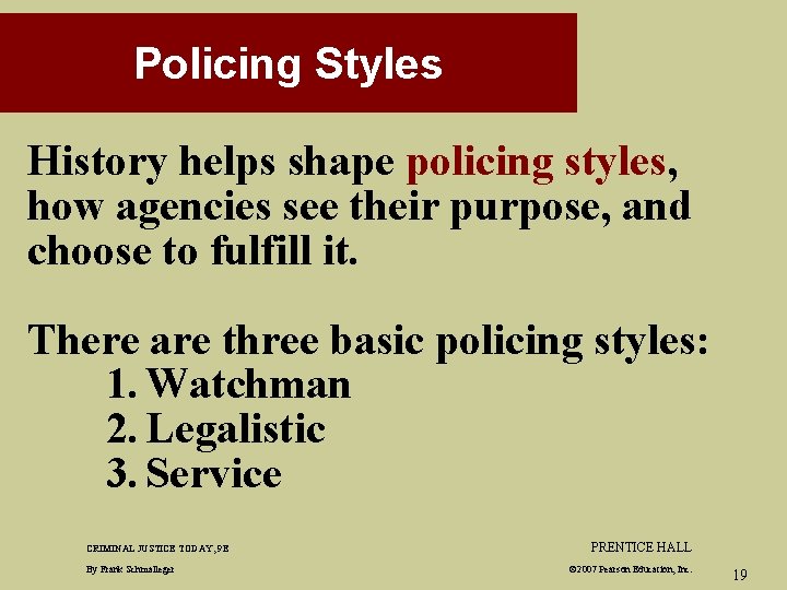 Policing Styles History helps shape policing styles, how agencies see their purpose, and choose