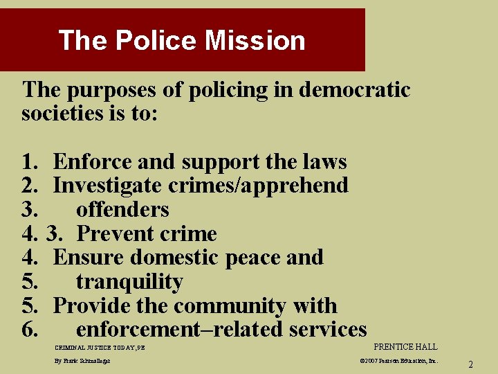 The Police Mission The purposes of policing in democratic societies is to: 1. Enforce