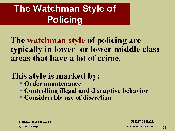 The Watchman Style of Policing The watchman style of policing are typically in lower-