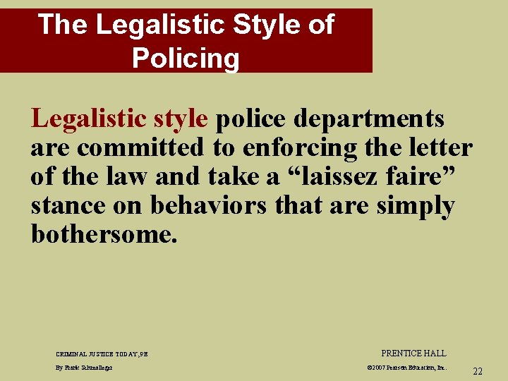 The Legalistic Style of Policing Legalistic style police departments are committed to enforcing the