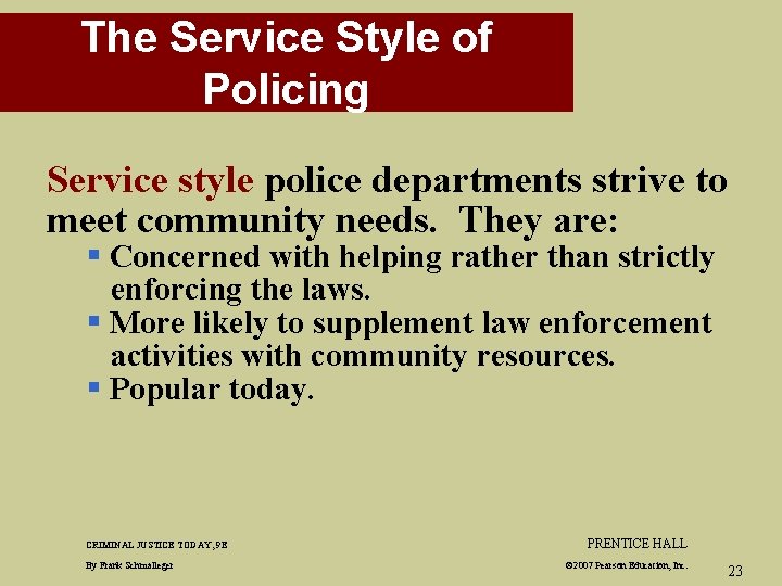 The Service Style of Policing Service style police departments strive to meet community needs.
