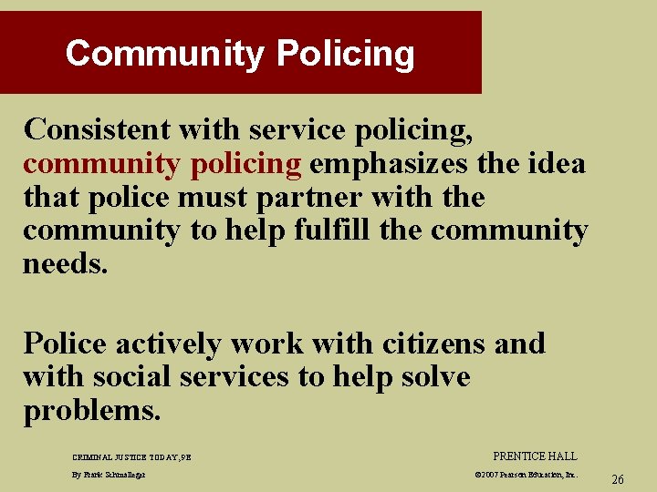 Community Policing Consistent with service policing, community policing emphasizes the idea that police must