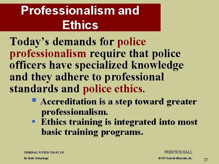 Professionalism and Ethics Today’s demands for police professionalism require that police officers have specialized