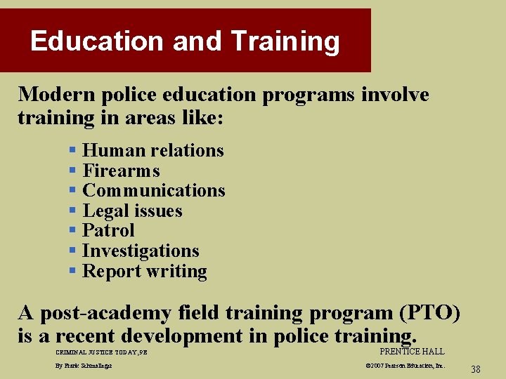 Education and Training Modern police education programs involve training in areas like: § Human