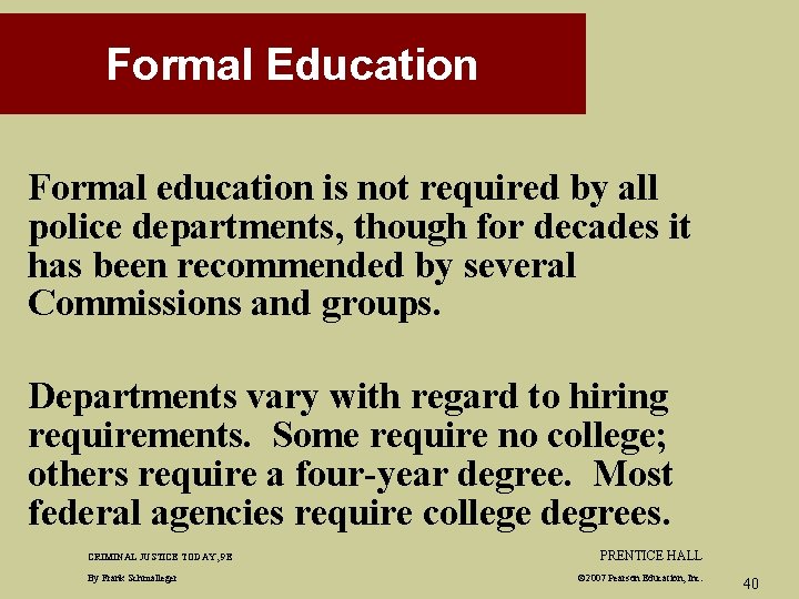 Formal Education Formal education is not required by all police departments, though for decades