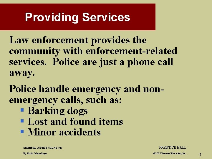Providing Services Law enforcement provides the community with enforcement-related services. Police are just a