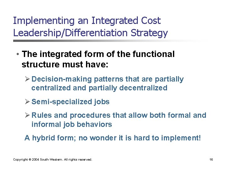 Implementing an Integrated Cost Leadership/Differentiation Strategy • The integrated form of the functional structure Implementing an Integrated Cost Leadership/Differentiation Strategy • The integrated form of the functional structure