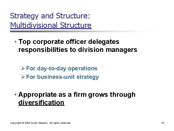 Strategy and Structure: Multidivisional Structure • Top corporate officer delegates responsibilities to division managers Strategy and Structure: Multidivisional Structure • Top corporate officer delegates responsibilities to division managers