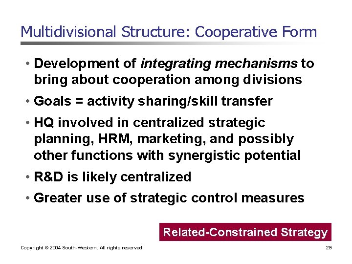 Multidivisional Structure: Cooperative Form • Development of integrating mechanisms to bring about cooperation among Multidivisional Structure: Cooperative Form • Development of integrating mechanisms to bring about cooperation among
