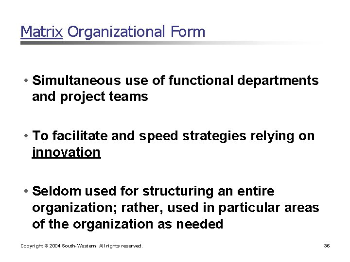 Matrix Organizational Form • Simultaneous use of functional departments and project teams • To Matrix Organizational Form • Simultaneous use of functional departments and project teams • To