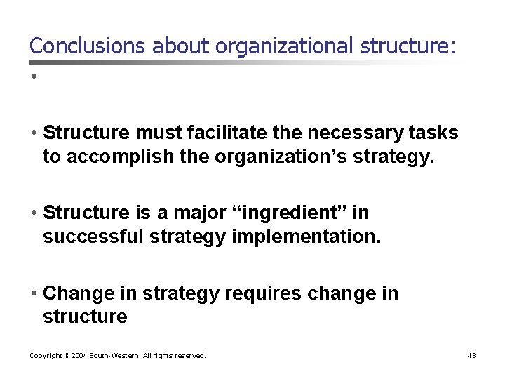 Conclusions about organizational structure: • • Structure must facilitate the necessary tasks to accomplish Conclusions about organizational structure: • • Structure must facilitate the necessary tasks to accomplish