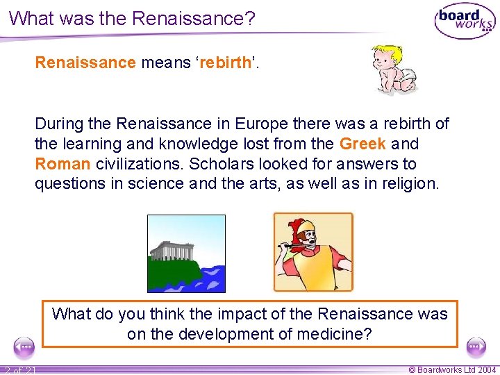 What was the Renaissance? Renaissance means ‘rebirth’. During the Renaissance in Europe there was