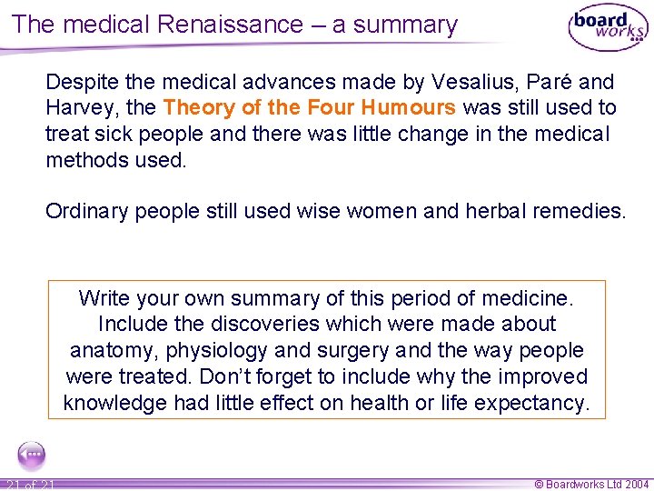 The medical Renaissance – a summary Despite the medical advances made by Vesalius, Paré