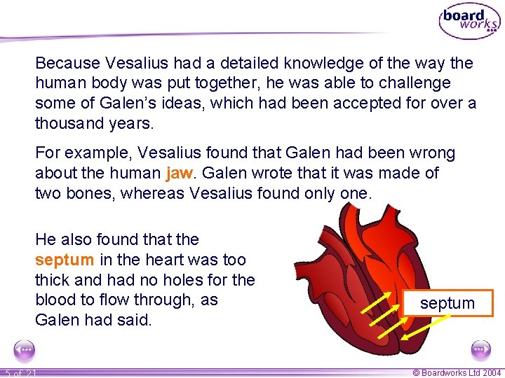 Because Vesalius had a detailed knowledge of the way the human body was put