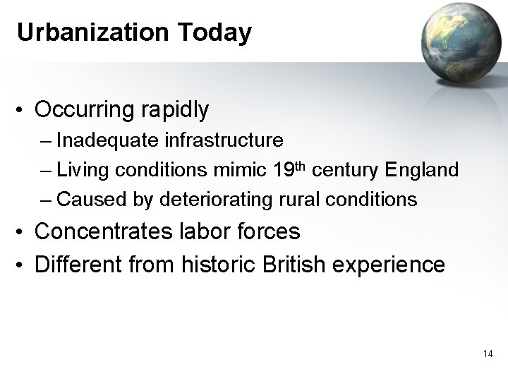 Urbanization Today • Occurring rapidly – Inadequate infrastructure – Living conditions mimic 19 th