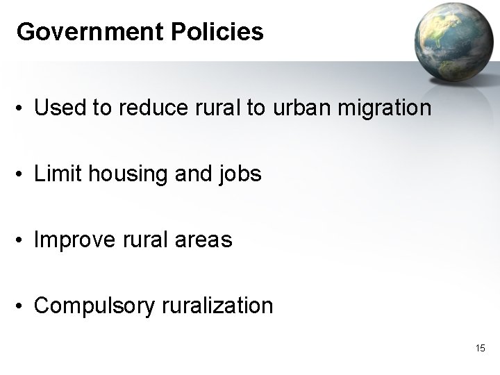 Government Policies • Used to reduce rural to urban migration • Limit housing and