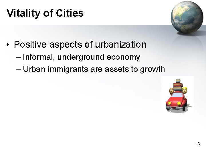 Vitality of Cities • Positive aspects of urbanization – Informal, underground economy – Urban