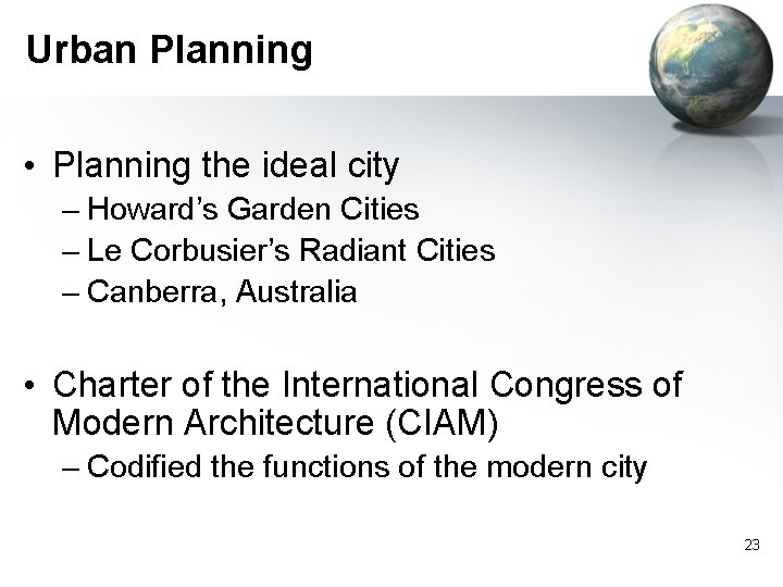 Urban Planning • Planning the ideal city – Howard’s Garden Cities – Le Corbusier’s