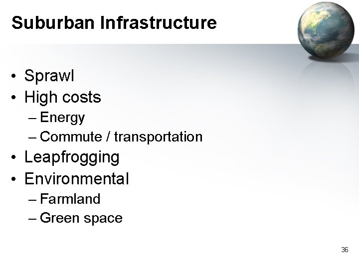 Suburban Infrastructure • Sprawl • High costs – Energy – Commute / transportation •